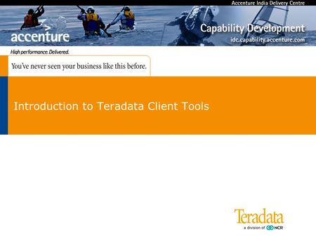 Introduction to Teradata Client Tools. 2 Introduction to Teradata SQL  OBJECTIVES :  Teradata Product Components.  Accessing Teradata – Database /