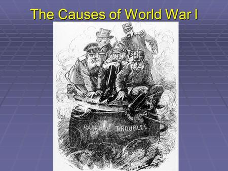 The Causes of World War I. Long-term Causes of World War I  I. Bismarck’s Web of Alliances  Main aim  isolate France; stay allied with Russia – prevent.