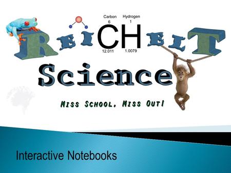 Interactive Notebooks.  Eliminates these student sayings… ◦ I was absent, Did I miss anything? ◦ I can’t find my assignment ◦ I threw that stuff away.