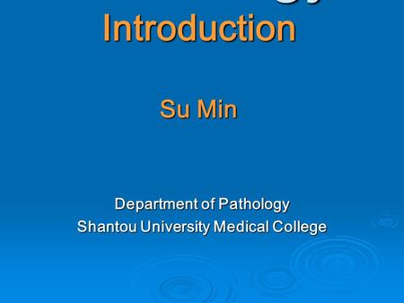 Pathology Introduction Su Min Department of Pathology Shantou University Medical College.