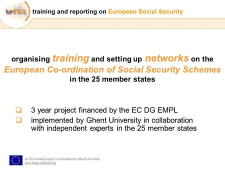 An EU-funded project co-ordinated by Ghent University www.tress-network.org organising training and setting up networks on the European Co-ordination of.