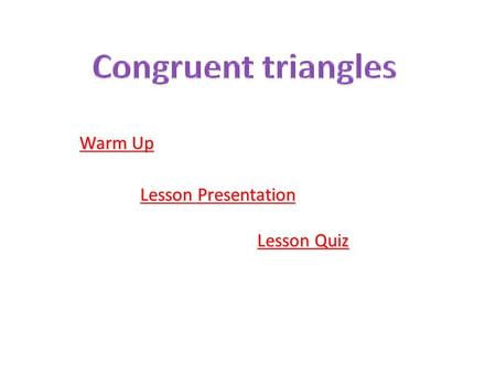 Warm Up Warm Up Lesson Presentation Lesson Presentation Lesson Quiz Lesson Quiz.