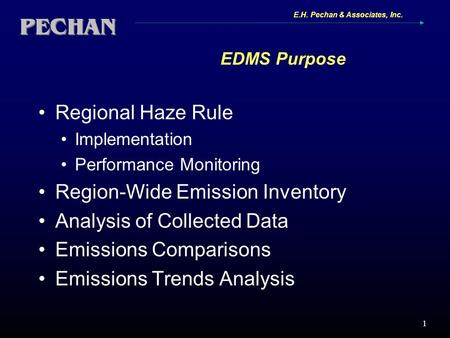 E.H. Pechan & Associates, Inc. 1 EDMS Purpose Regional Haze Rule Implementation Performance Monitoring Region-Wide Emission Inventory Analysis of Collected.