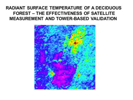 RADIANT SURFACE TEMPERATURE OF A DECIDUOUS FOREST – THE EFFECTIVENESS OF SATELLITE MEASUREMENT AND TOWER-BASED VALIDATION.