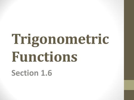 Trigonometric Functions Section 1.6. Radian Measure The radian measure of the angle ACB at the center of the unit circle equals the length of the arc.