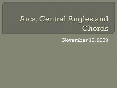 November 19, 2009.  A central angle of a circle is an angle with its vertex at the center of the circle.  The figurebelow illustrates.