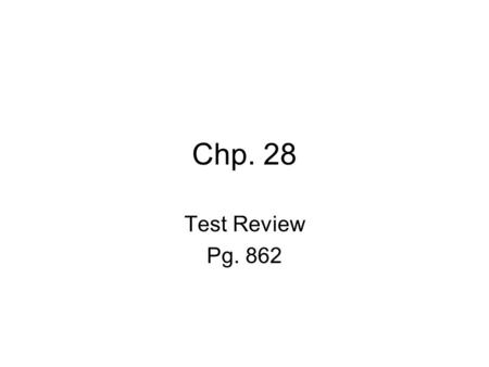 Chp. 28 Test Review Pg. 862.