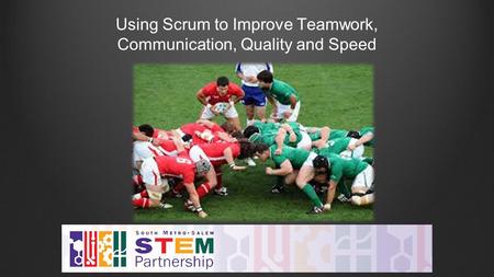 Using Scrum to Improve Teamwork, Communication, Quality and Speed