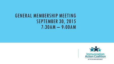 GENERAL MEMBERSHIP MEETING SEPTEMBER 30, 2015 7:30AM – 9:00AM.