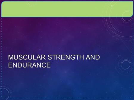 Muscular Strength and Endurance