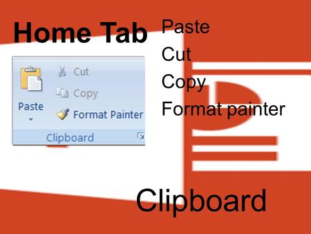 Home Tab Clipboard Paste Cut Copy Format painter.