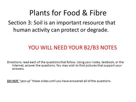 Plants for Food & Fibre Section 3: Soil is an important resource that human activity can protect or degrade. Directions: read each of the questions that.