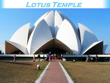 Lotus Temple. Bahai Temple or the Lotus Temple is an exquisite example of unison of the biggest religion of mankind- Humanity. All the roads of religion.