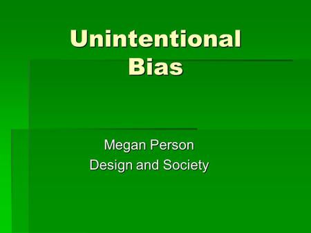 Unintentional Bias Megan Person Design and Society.