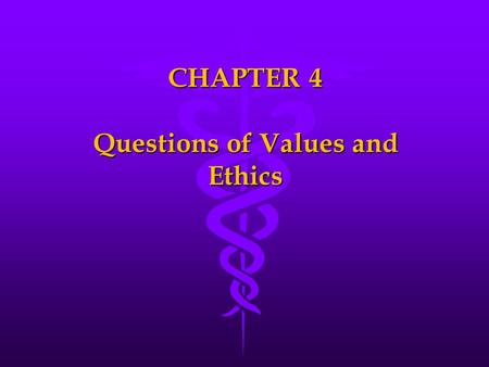 CHAPTER 4 Questions of Values and Ethics. OBJECTIVES Describe the principles of ethicsDescribe the principles of ethics Examine the relationship of critical.