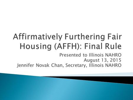 Presented to Illinois NAHRO August 13, 2015 Jennifer Novak Chan, Secretary, Illinois NAHRO.