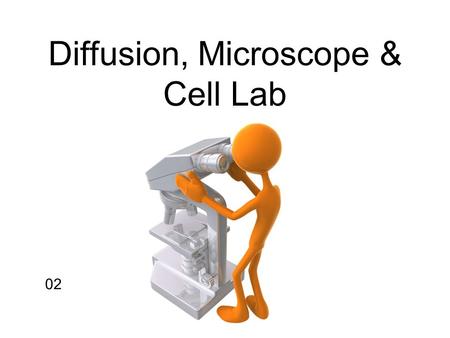 Diffusion, Microscope & Cell Lab