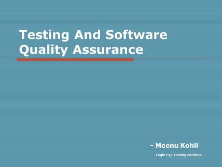 Testing And Software Quality Assurance - Meenu Kohli Eagle Eye Testing Services.