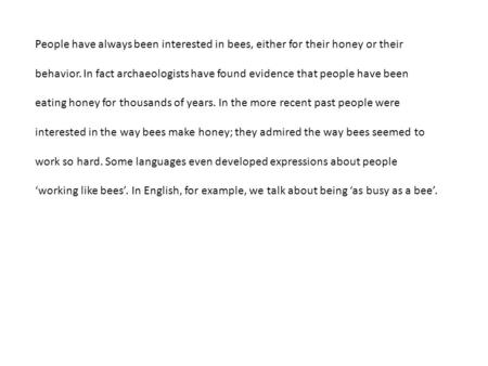 People have always been interested in bees, either for their honey or their behavior. In fact archaeologists have found evidence that people have been.