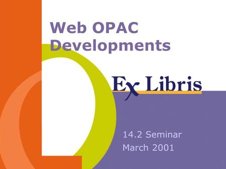 Web OPAC Developments 14.2 Seminar March 2001. 14.2 Seminar 2 WEB OPAC: Major Changes 1.Apache 2.UTF-8 environment 3.Profile sensitive user environment.