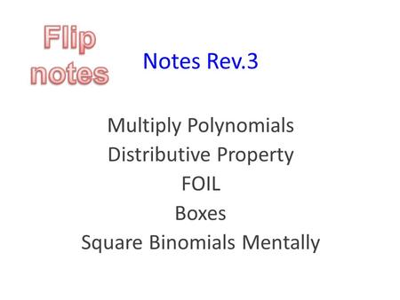 Notes Rev.3 Multiply Polynomials Distributive Property FOIL Boxes Square Binomials Mentally.