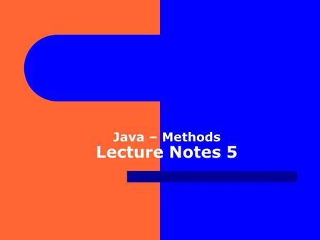 Java – Methods Lecture Notes 5. Methods All objects, including software objects, have state and behavior. example, a student as an object has name, address,