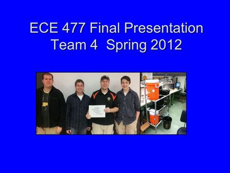 ECE 477 Final Presentation Team 4 Spring 2012. Outline Project overviewProject overview Block diagramBlock diagram Design challengesDesign challenges.