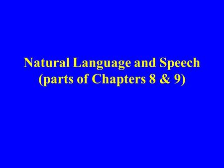 Natural Language and Speech (parts of Chapters 8 & 9)