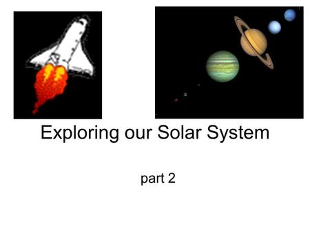 Exploring our Solar System part 2. Who wants to go into space? What do you think?