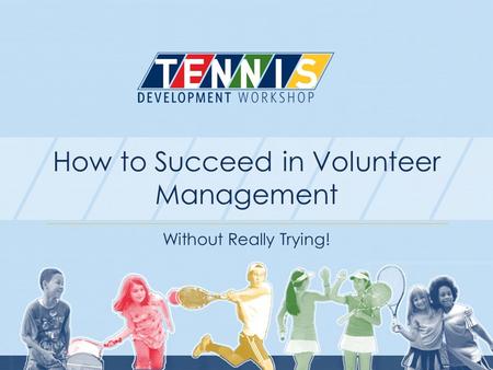 How to Succeed in Volunteer Management Without Really Trying!