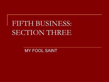 FIFTH BUSINESS: SECTION THREE MY FOOL SAINT. Title Focus turns to religion and its various permutations.