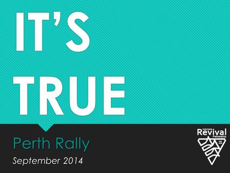 IT’S TRUE Perth Rally September 2014 Perth Rally September 2014.