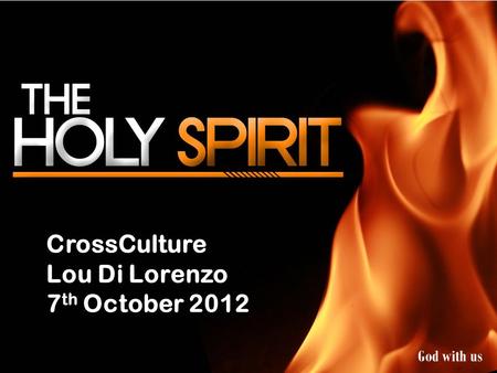 CrossCulture Lou Di Lorenzo 7 th October 2012 God with us.