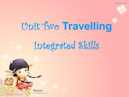 Unit Two Travelling Integrated Skills. Free talk: T: What do you like to do when you are free? S1:I like ------------- S2: I Love------------ ---------------------------------------