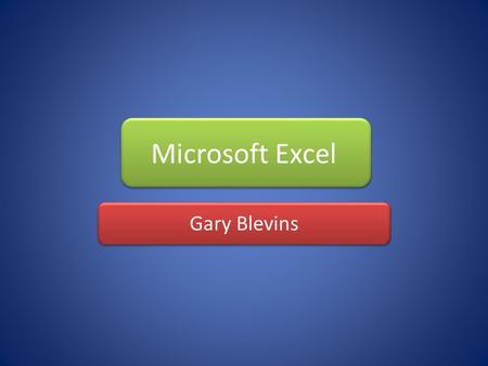 Microsoft Excel Gary Blevins Sit down QUIETLY Get out your PLANNERS and a PEN or PENCIL Put your bags UNDER the desk Log on to the computer and then.