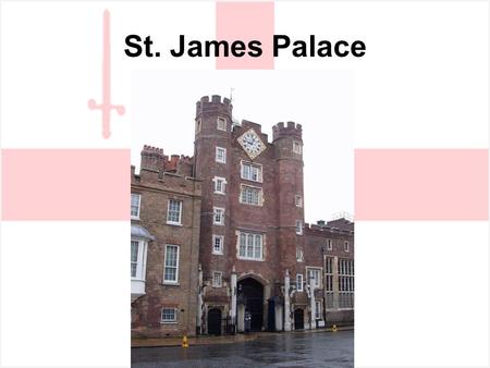 St. James Palace. More St. James Palace Changing Of the Guards at St. James Palace.