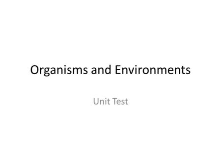 Organisms and Environments Unit Test 1. List and explain the three categories (structural, behavioral and functional) into which scientists classify.