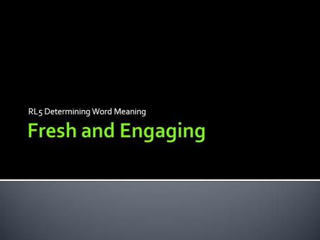 RL5 Determining Word Meaning. RL5: Determining Word Meanings 4 I can determine the meaning of words and phrases as they are used in a text, including.