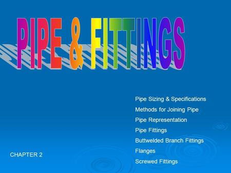 PIPE & FITTINGS Pipe Sizing & Specifications Methods for Joining Pipe