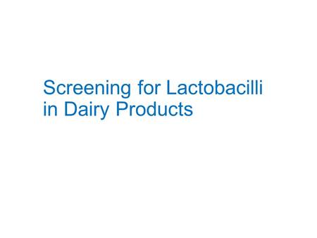 Screening for Lactobacilli in Dairy Products. Probiotics in Dairy Products Definition: Live microorganisms which when administered in adequate amounts.