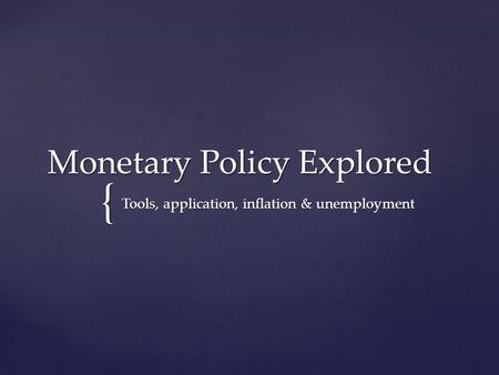 { Monetary Policy Explored Tools, application, inflation & unemployment.