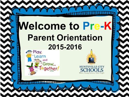 Welcome to Pre-K Parent Orientation 2015-2016.