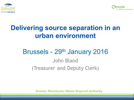 Delivering source separation in an urban environment Brussels - 29 th January 2016 John Bland (Treasurer and Deputy Clerk)