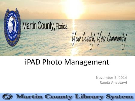 IPAD Photo Management November 5, 2014 Randa Anabtawi.