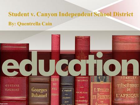 Student v. Canyon Independent School District By: Quentrella Cain.