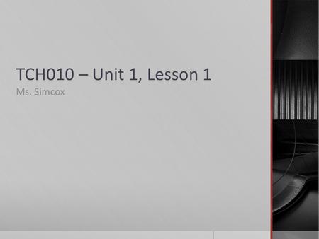 TCH010 – Unit 1, Lesson 1 Ms. Simcox. Introduction Question:  What is the difference between computer software and computer hardware? This session will.