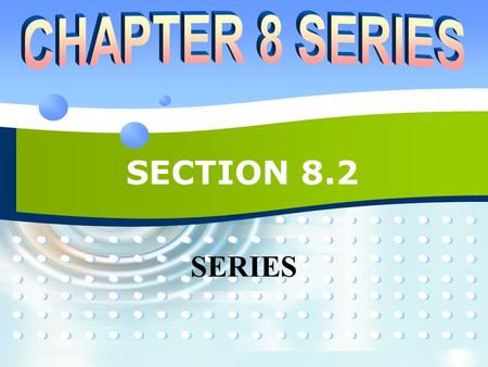 SECTION 8.2 SERIES. P2P28.2 SERIES  If we try to add the terms of an infinite sequence we get an expression of the form a 1 + a 2 + a 3 + ··· + a n +