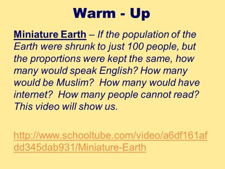 Warm - Up Miniature Earth – If the population of the Earth were shrunk to just 100 people, but the proportions were kept the same, how many would speak.