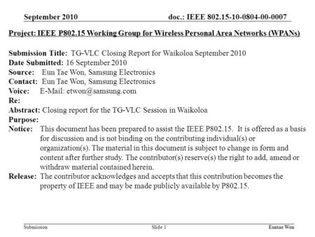 Doc.: IEEE 802.15-10-0804-00-0007 Submission September 2010 Euntae Won Slide 1 Project: IEEE P802.15 Working Group for Wireless Personal Area Networks.