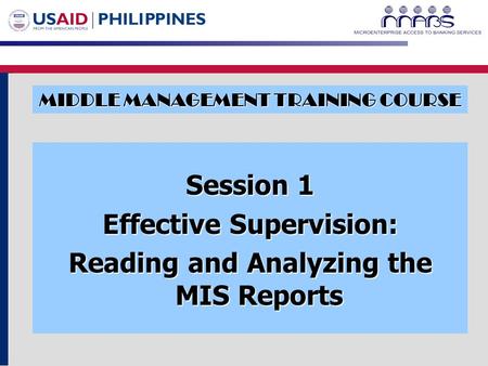 MIDDLE MANAGEMENT TRAINING COURSE Session 1 Effective Supervision: Reading and Analyzing the MIS Reports.